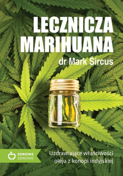 Lecznicza marihuana Uzdrawiające właściwości oleju z konopii indyjskiej - Mark Sircus | okładka