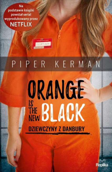 Orange Is the New Black Dziewczyny z Danbury - Piper Kerman | okładka