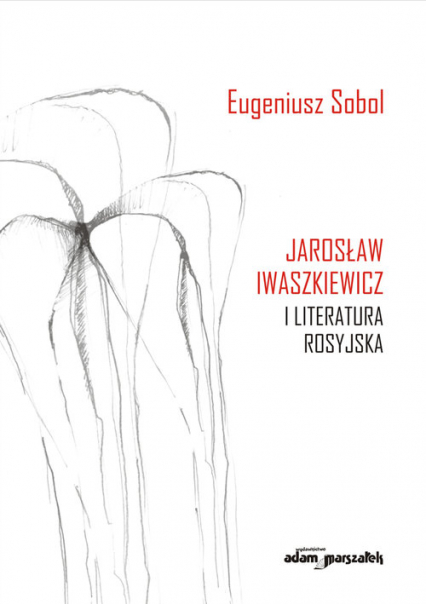 Jarosław Iwaszkiewicz i literatura rosyjska - Eugeniusz Sobol | okładka