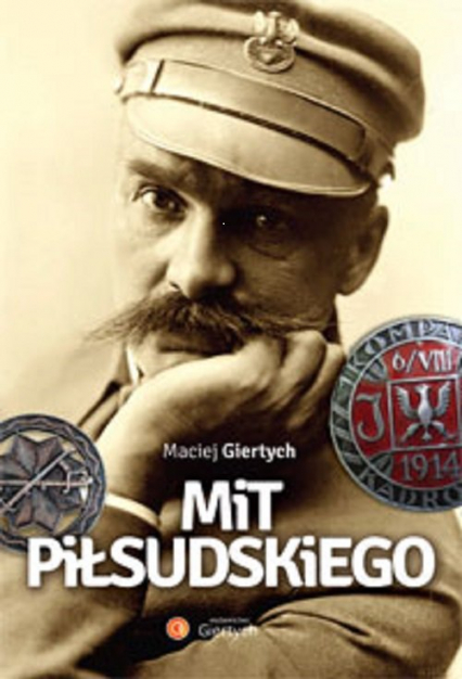 Mit Piłsudskiego - Maciej Giertych | okładka