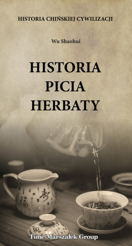 Historia chińskiej cywilizacji Historia picia herbaty - Shaohui Wu | okładka