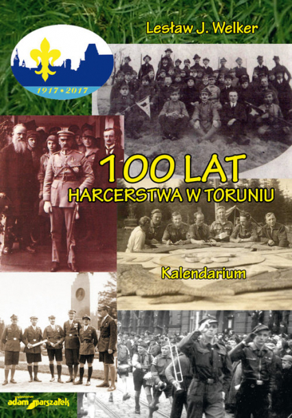 100 lat harcerstwa w Toruniu Kalendarium - Welker Lesław J. | okładka
