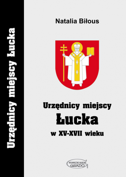 Urzędnicy miejscy Łucka w XV-XVII wieku - Natalia Biłous | okładka