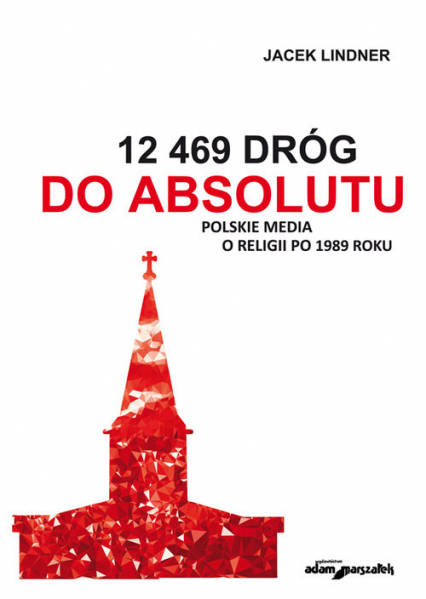 12 469 dróg do absolutu Polskie media o religii po 1989 roku - Jacek Lindner | okładka
