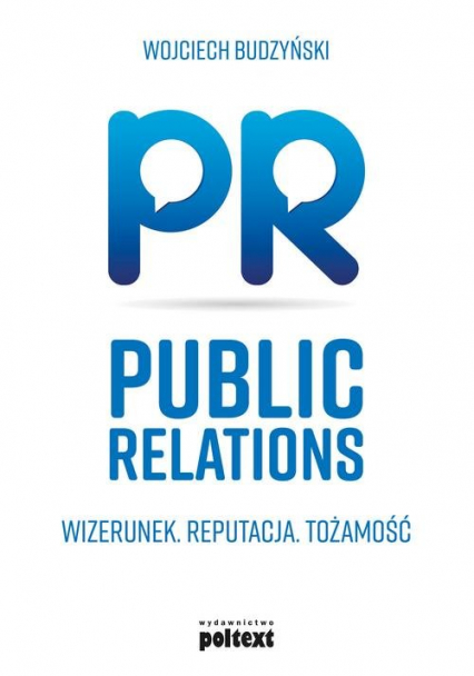 Public Relations Wizerunek Reputacja Tożsamość - Wojciech Budzyński | okładka