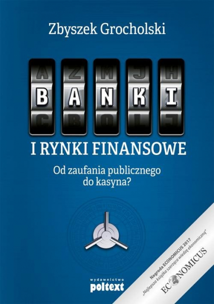Banki i rynki finansowe Od zaufania publicznego do kasyna? - Zbyszek Grocholski | okładka