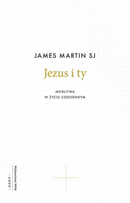Jezus i ty Modlitwa w życiu codziennym - James Martin | okładka