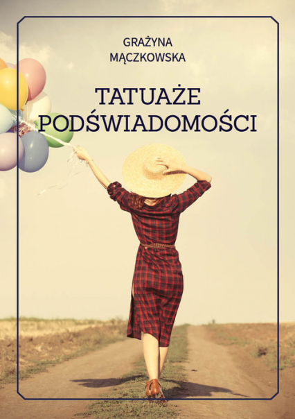 Tatuaże podświadomości - Grazyna Mączkowska | okładka