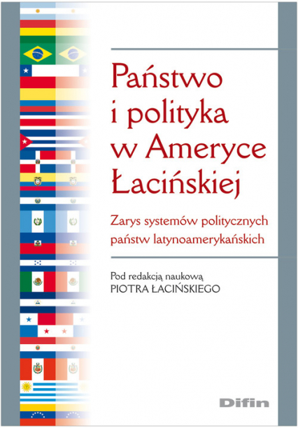 Państwo i polityka w Ameryce Łacińskiej Zarys systemów politycznych państw latynoamerykańskich - Piotr Łaciński | okładka