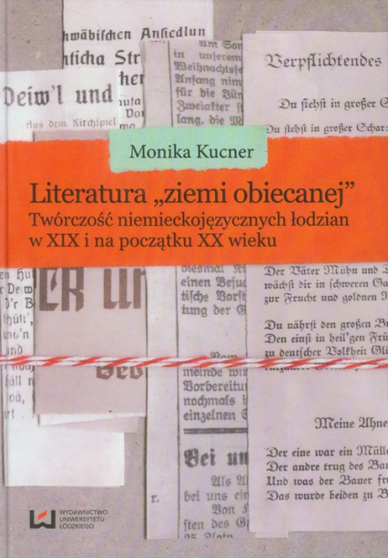 Literatura ziemi obiecanej Twórczość niemieckojęzycznych łodzian w XIX i na początku XX wieku - Monika Kucner | okładka