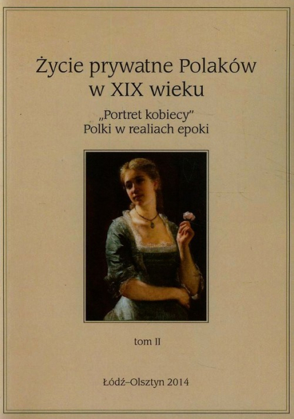 Życie prywatne Polaków w XIX wieku Tom 2 "Portret kobiecy" Polki w realiach epoki -  | okładka