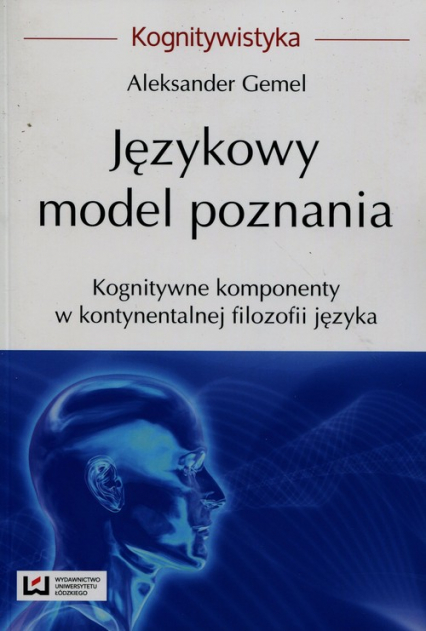 Językowy model poznania Kognitywne komponenty w kontynentalnej filozofii języka - Aleksander Gemel | okładka