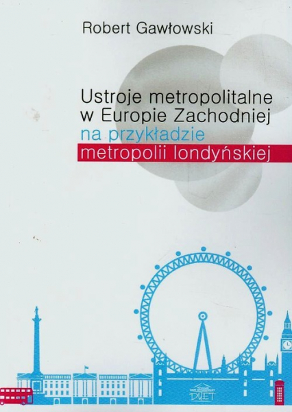Ustroje metropolitalne w Europie Zachodniej na przykładzie metropolii londyńskiej - Gawłowski Robert | okładka