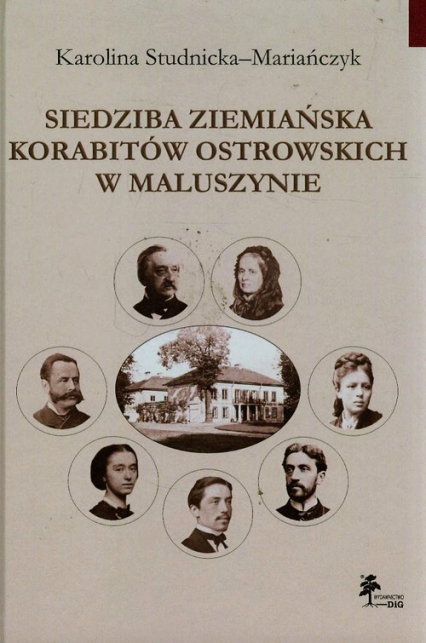 Siedziba ziemiańska Korabitów Ostrowskich w Maluszynie - Karolina Studnicka-Mariańczyk | okładka
