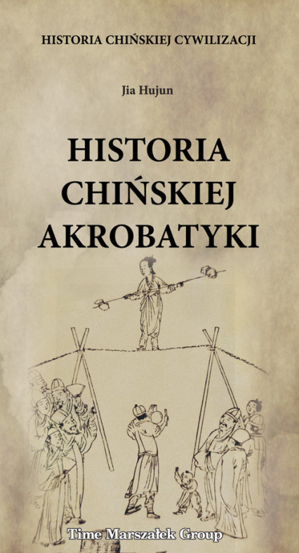 Historia chińskiej cywilizacji Historia chińskiej akrobatyki - Jia Hujun | okładka