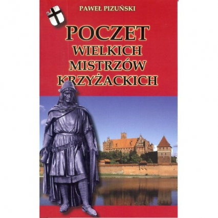 Poczet wielkich mistrzów krzyżackich - Paweł Pizuński | okładka