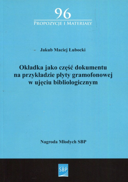 Okładka jako część dokumentu na przykładzie płyty gramofonowej w ujęciu bibliologicznym - Łubacki Jakub Maciej | okładka