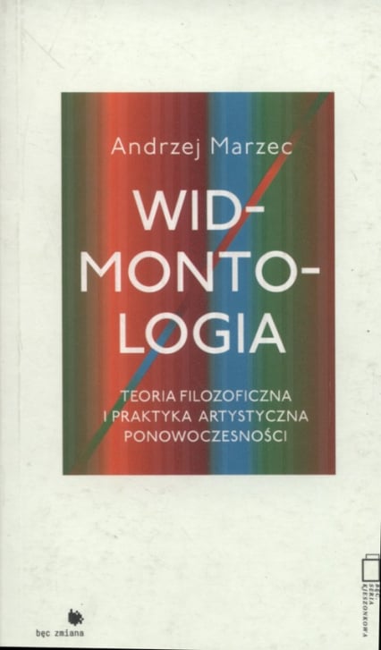 Widmontologia Teoria filozoficzna i praktyka artystyczna ponowoczesności - Andrzej Marzec | okładka