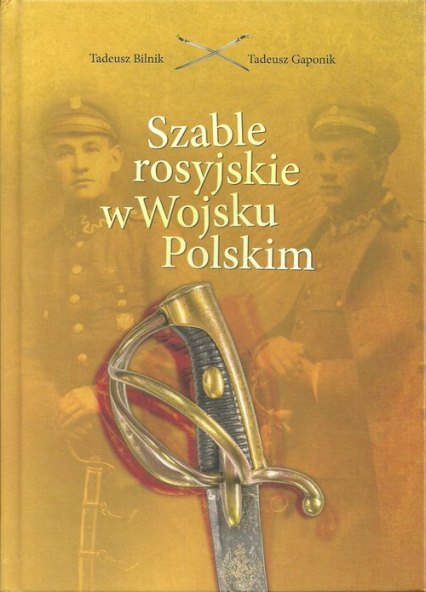 Szable rosyjskie w Wojsku Polskim - Bilnik Tadeusz, Gaponik Tadeusz | okładka