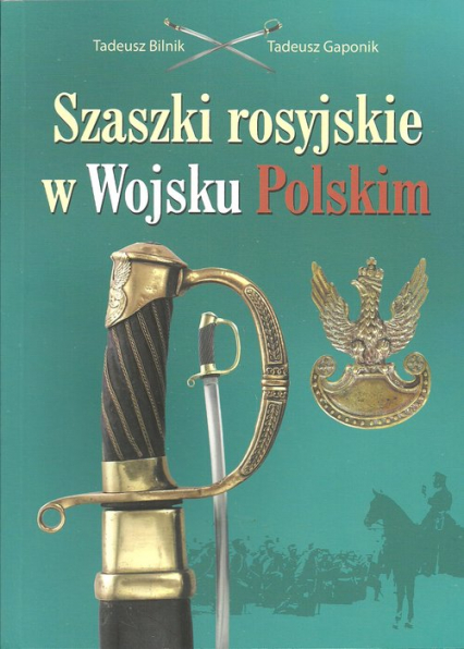 Szaszki rosyjskie w Wojsku Polskim - Bilnik Tadeusz, Gaponik Tadeusz | okładka