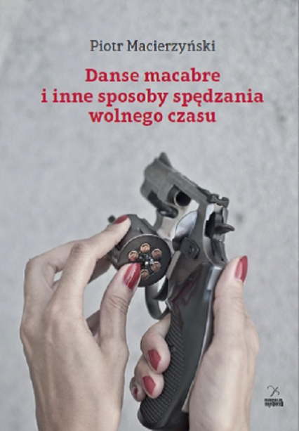 Danse macabre i inne sposoby spędzania wolnego czasu - Piotr Macierzyński | okładka