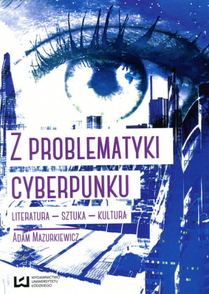 Z problematyki cyberpunku Literatura Sztuka Kultura - Adam Mazurkiewicz | okładka