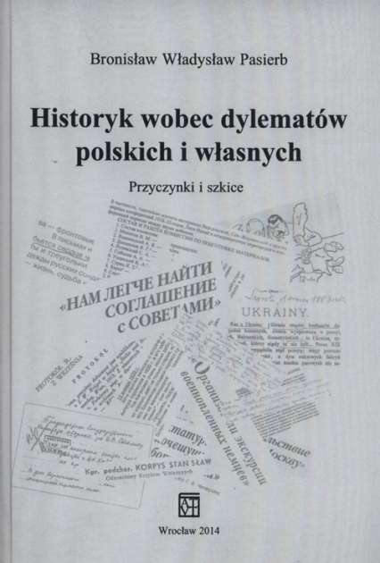 Historyk wobec dylematów polskich i własnych Przyczynki i szkice - Pasierb Bronisław Władysław | okładka