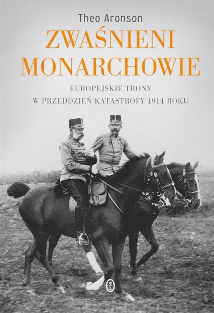Zwaśnieni monarchowie Europejskie trony w przeddzień katastrofy 1914 roku - Theo Aronson | okładka