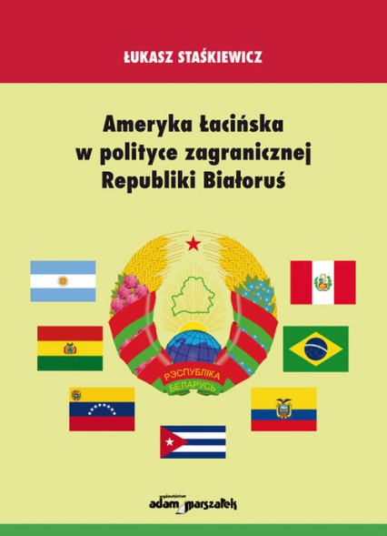 Ameryka Łacińska w polityce zagranicznej Republiki Białoruś - Łukasz Staśkiewicz | okładka