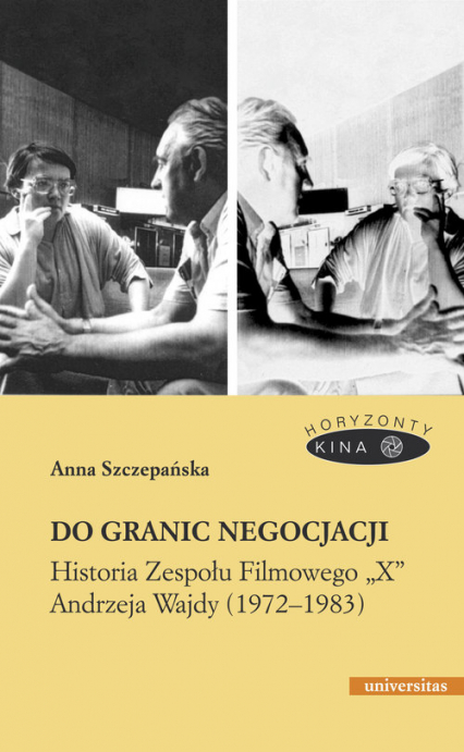 Do granic negocjacji Historia Zespołu Filmowego „X” Andrzeja Wajdy (1972-1983) - Anna Szczepańska | okładka
