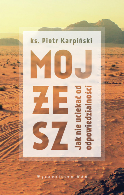Mojżesz Jak nie uciekać od odpowiedzialności - Piotr Karpiński | okładka