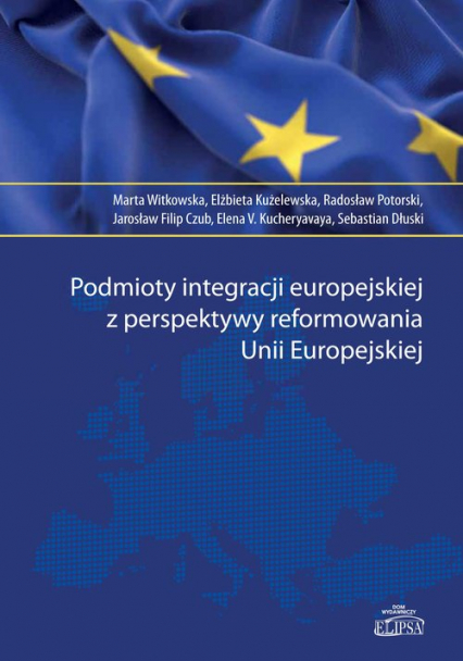 Podmioty integracji europejskiej z perspektywy reformowania Unii Europejskiej - Marta Witkowska | okładka