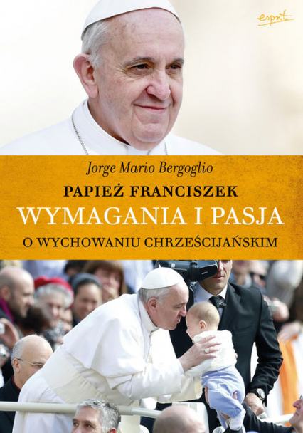 Wymagania i pasja O wychowaniu chrześcijańskim - Bergoglio Jorge Mario | okładka