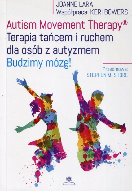 Autism Movement Therapy Terapia tańcem i ruchem dla osób z autyzmem Budzimy mózg! - Bowers Keri, Lara Joanne | okładka