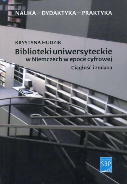 Biblioteki uniwersyteckie w Niemczech w epoce cyfrowej Ciągłość i zmiana - Krystyna Hudzik | okładka