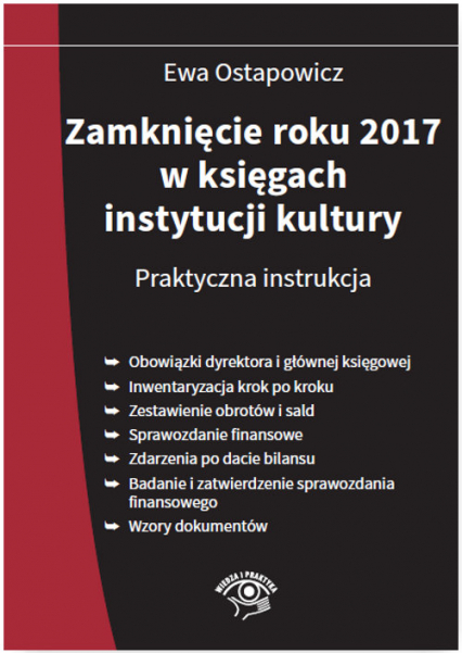 Zamknięcie roku 2017 w księgach instytucji kultury Praktyczna instrukcja - Ewa Ostapowicz | okładka