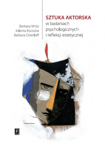 Sztuka aktorska w badaniach psychologicznych  i refleksji estetycznej - Barbara Osterloff, Jolanta Kociuba | okładka