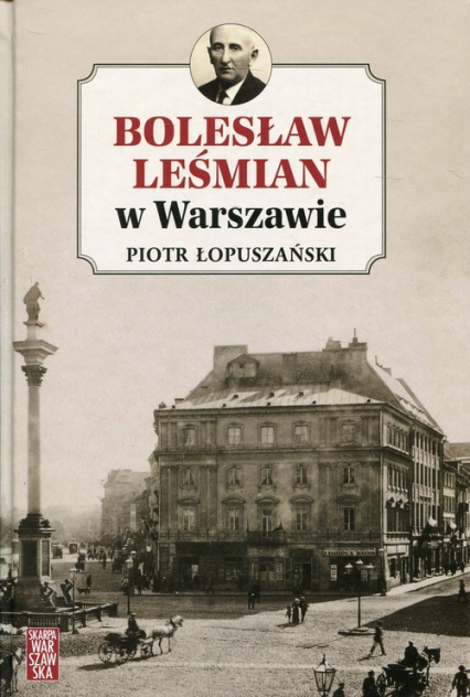 Bolesław Leśmian w Warszawie - Piotr Łopuszański | okładka