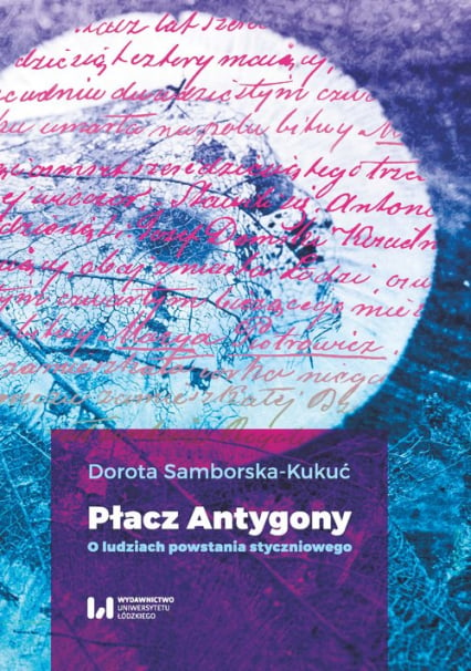 Płacz Antygony O ludziach powstania styczniowego - Dorota Samborska-Kukuć | okładka
