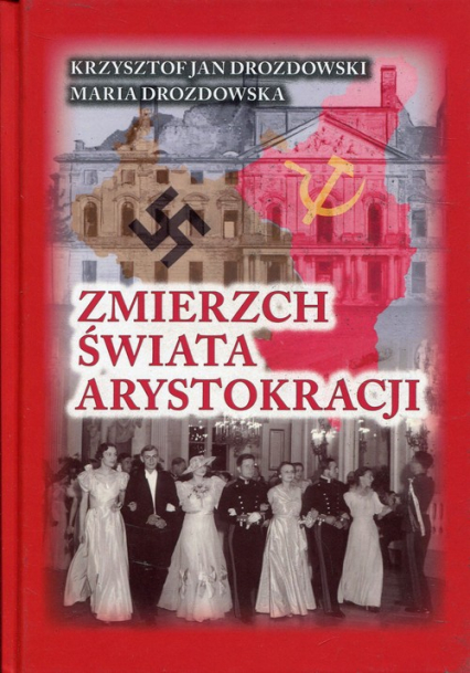Zmierzch świata arystokracji Tom 1 1939-1941 Symetria zbrodni - Drozdowska Maria | okładka