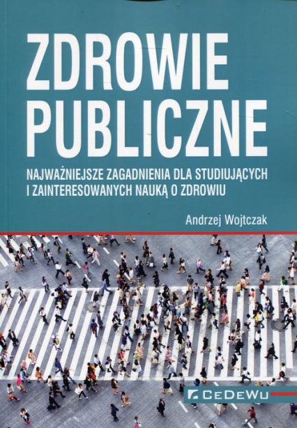Zdrowie publiczne Najważniejsze zagadnienia dla studiujących i zainteresowanych nauka o zdrowiu - Andrzej Wojtczak | okładka