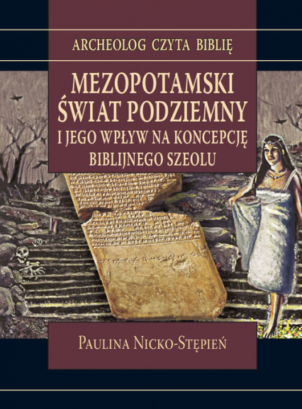 Mezopotamski świat podziemny i jego wpływ na koncepcję biblijnego szeolu - Paulina Nicko-Stępień | okładka