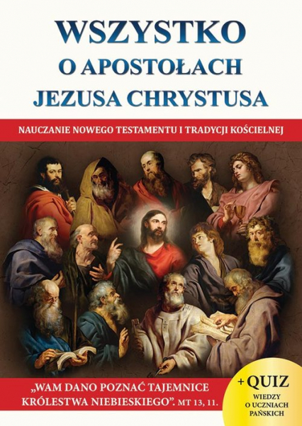 Wszystko o Apostołach Jezusa Chrystusa Nauczanie Nowego Testamentu i tradycji kościelnej - Jacek Molka | okładka