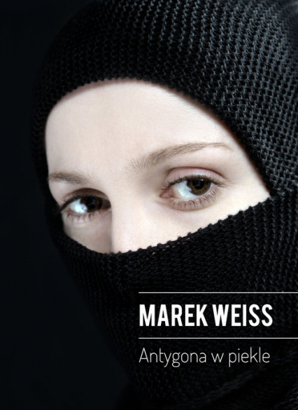 Antygona w piekle - Marek Weiss | okładka
