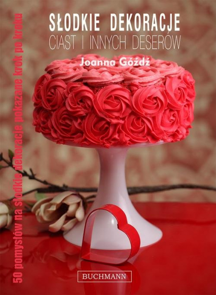 Słodkie dekoracje ciast i innych deserów - Joanna Góźdź | okładka