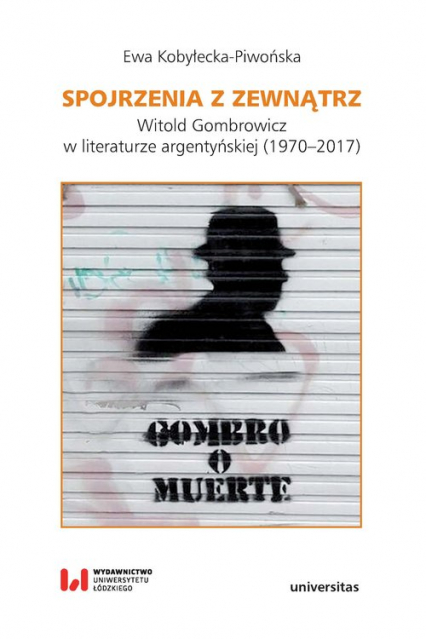 Spojrzenia z zewnątrz Witold Gombrowicz w literaturze argentyńskiej (1970–2017) - Ewa Kobyłecka-Piwońska | okładka
