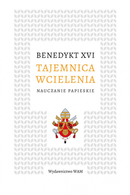 Tajemnica wcielenia Nauczanie papieskie - Benedykt XVI | okładka