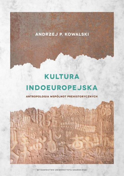 Kultura indoeuropejska Antropologia wspólnot prehistorycznych - Andrzej Kowalski | okładka