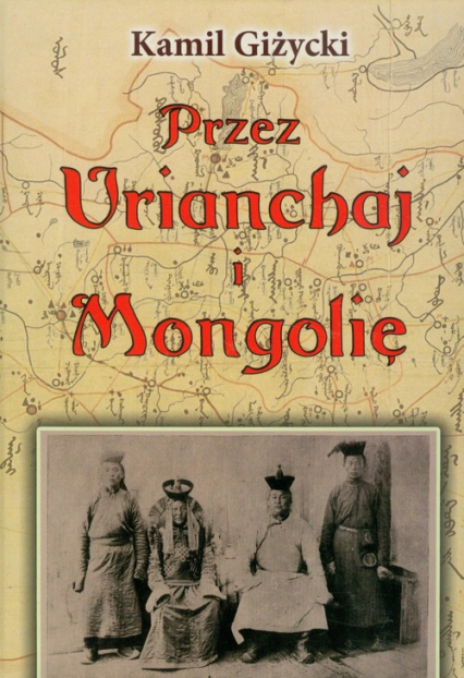 Przez Urianchaj i Mongolię Wspomnienia z lat 1920-1921 - Kamil Giżycki | okładka