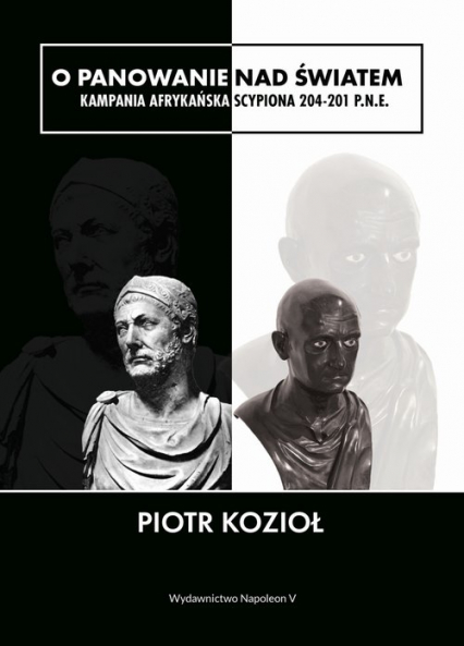 O panowanie nad światem Kampania afrykańska Scypiona 204-201 p.n.e. - Piotr Kozioł | okładka